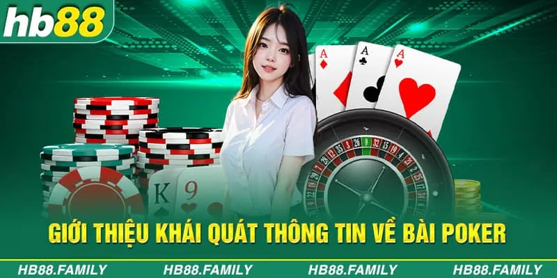 Giới thiệu khái quát thông tin về bài Poker