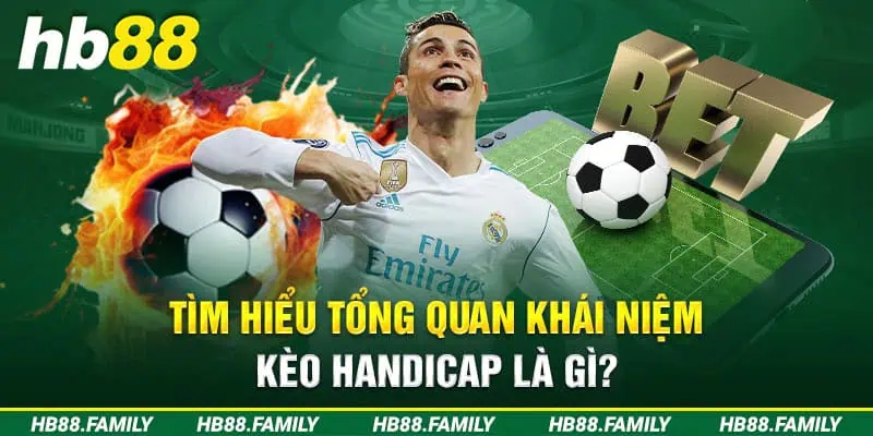 Tìm hiểu tổng quan khái niệm kèo Handicap là gì?