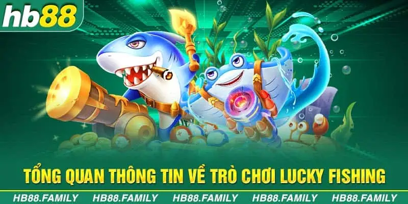 Tổng quan thông tin về trò chơi Lucky Fishing