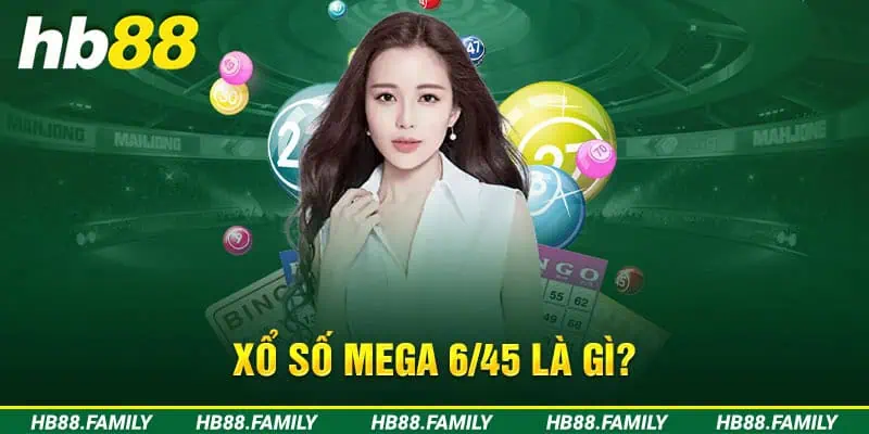 Xổ số Mega 6/45 là gì? 