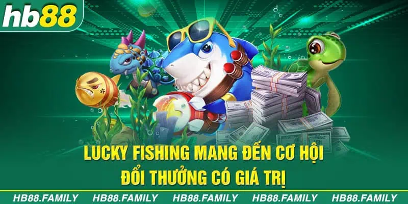 Lucky Fishing mang đến cơ hội đổi thưởng có giá trị