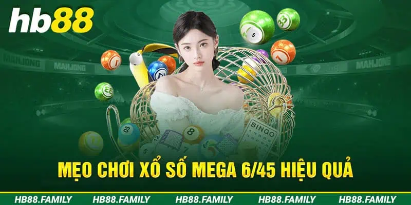 Mẹo chơi xổ số Mega 6/45 hiệu quả  