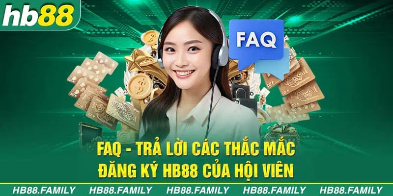 FAQ - Trả lời các thắc mắc đăng ký HB88 của hội viên