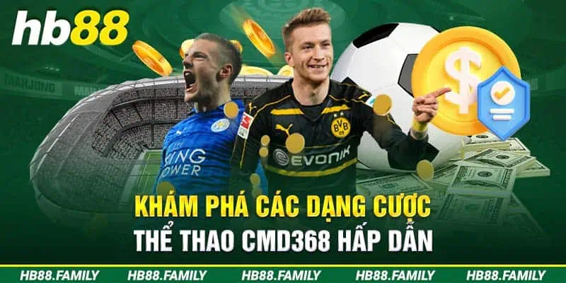 Khám phá các dạng cược thể thao CMD368 hấp dẫn