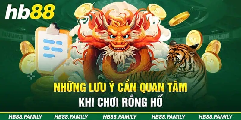 Những lưu ý cần quan tâm khi chơi Rồng Hổ