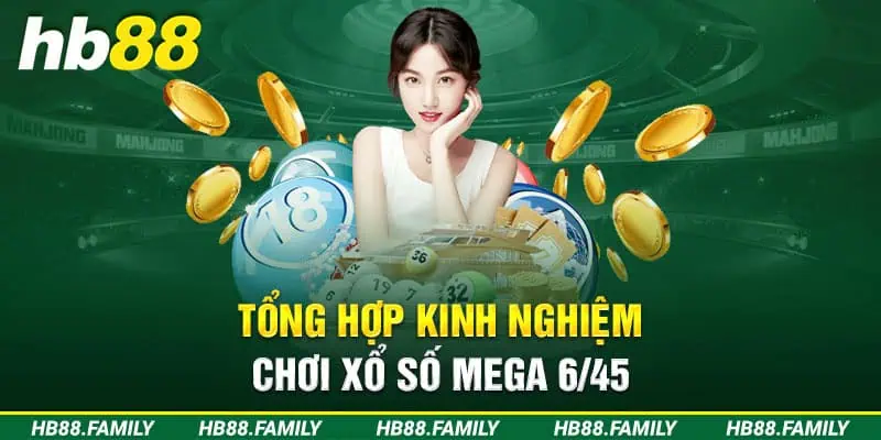 Tổng hợp kinh nghiệm chơi xổ số Mega 6/45  