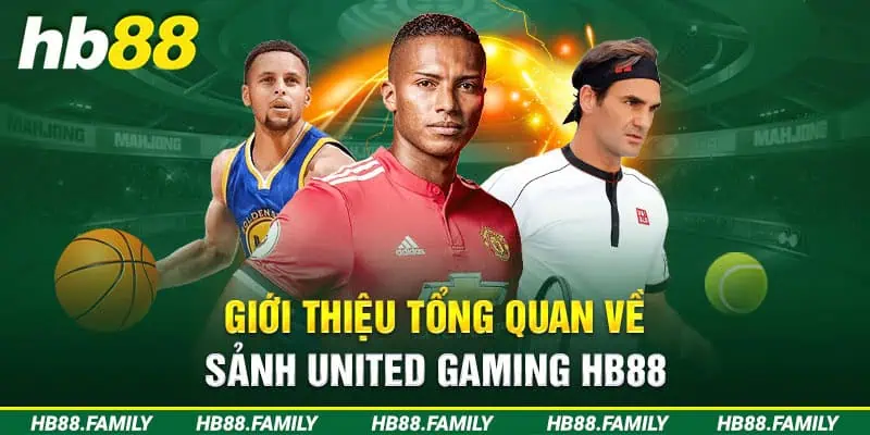 Giới thiệu tổng quan về sảnh United Gaming HB88