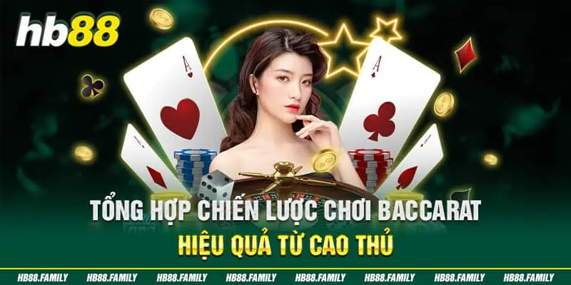 Tổng hợp chiến lược chơi Baccarat hiệu quả từ cao thủ