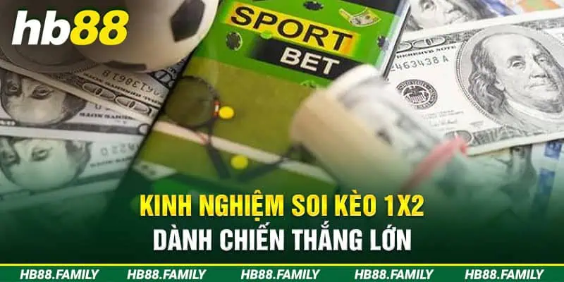 Kinh nghiệm soi kèo 1x2 dành chiến thắng lớn