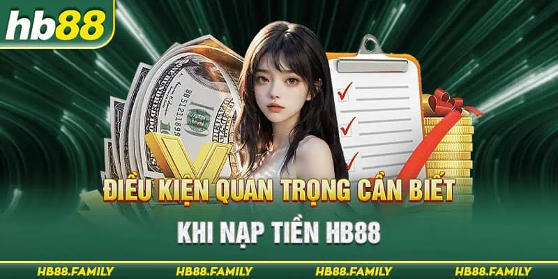 Điều kiện quan trọng cần biết khi nạp tiền HB88