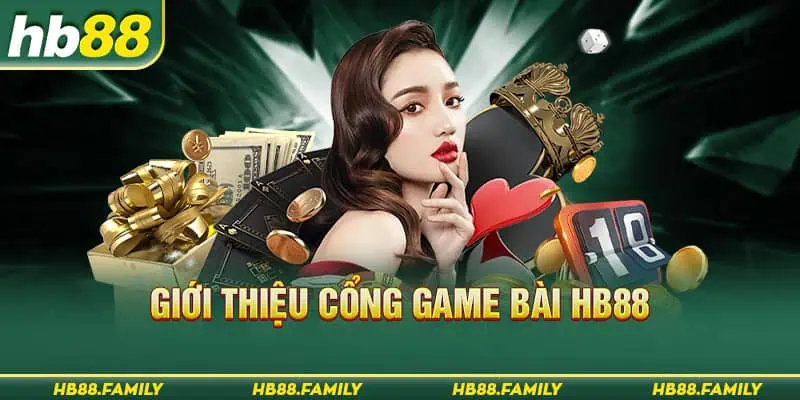 Giới thiệu cổng game bài đổi thưởng HB88