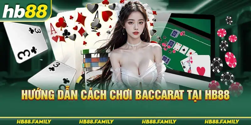 Hướng dẫn cách tham gia chơi Baccarat