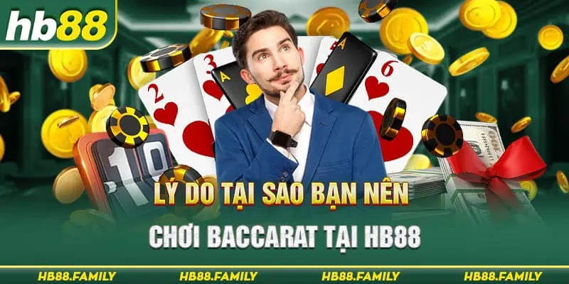 Lý do tại sao bạn nên chơi Baccarat tại HB88