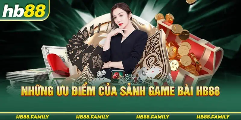 Những ưu điểm của sảnh Game bài HB88