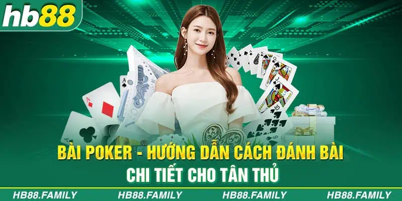 Bài Poker - Hướng Dẫn Cách Đánh Bài Chi Tiết Cho Tân Thủ