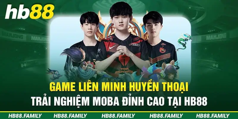 Game Liên Minh Huyền Thoại - Trải Nghiệm MOBA Đỉnh Cao HB88