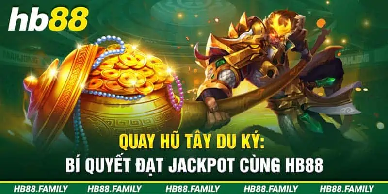 Quay Hũ Tây Du Ký: Bí Quyết Đạt Jackpot Cùng HB88