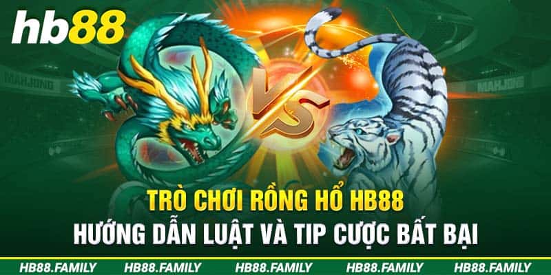 Trò Chơi Rồng Hổ HB88 - Hướng Dẫn Luật Và Cách Tham Gia Game