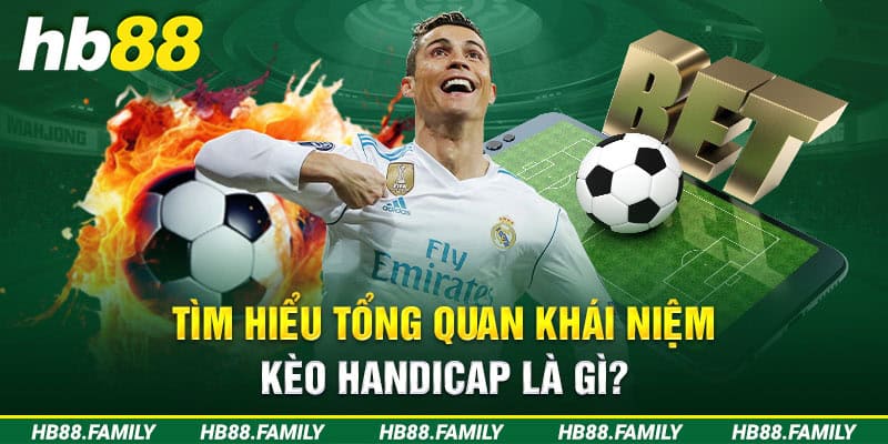 Tìm hiểu tổng quan khái niệm kèo Handicap là gì?
