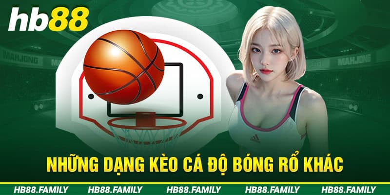 Những dạng kèo cá độ bóng rổ khác