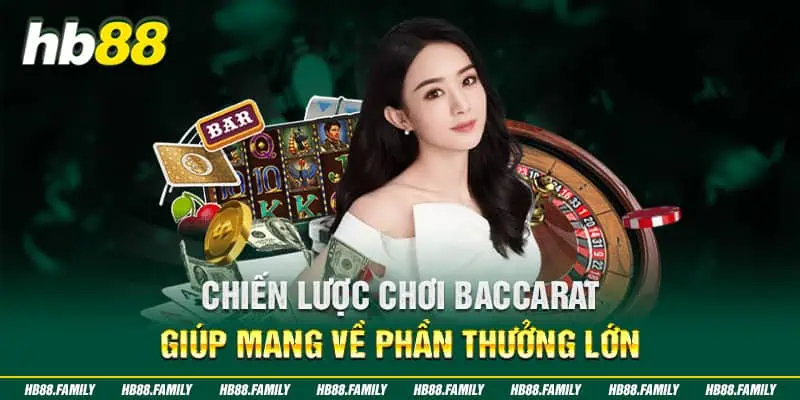 Chiến Lược Chơi Baccarat Giúp Mang Về Phần Thưởng Lớn