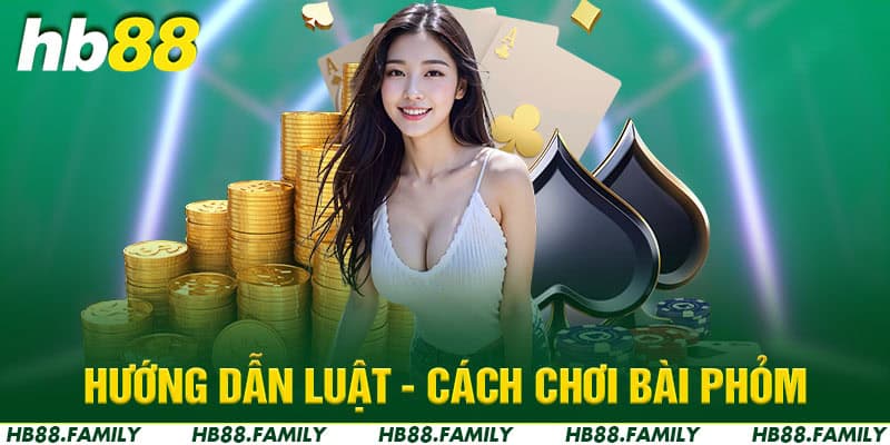 Hướng dẫn luật - cách chơi bài phỏm