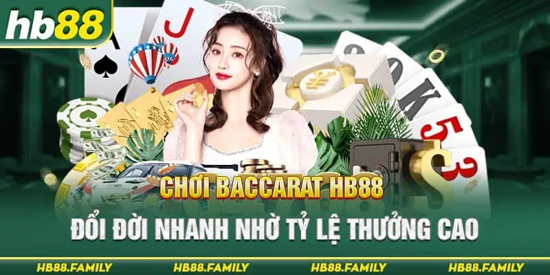 Chơi Baccarat HB88 - Đổi Đời Nhanh Nhờ Tỷ Lệ Thưởng Cao