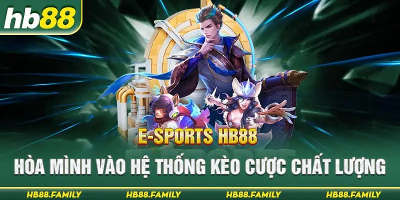 E-Sports HB88 - Hòa Mình Vào Hệ Thống Kèo Cược Chất Lượng