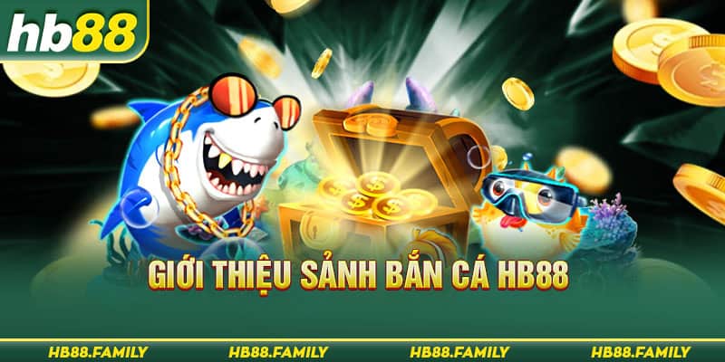 Giới thiệu sảnh bắn cá HB88